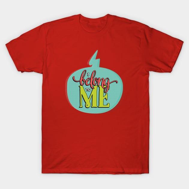 I Belong to Me T-Shirt by Fat Girl Media